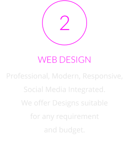 WEB DESIGN Professional, Modern, Responsive, Social Media Integrated.  We offer Designs suitable for any requirement  and budget. 2